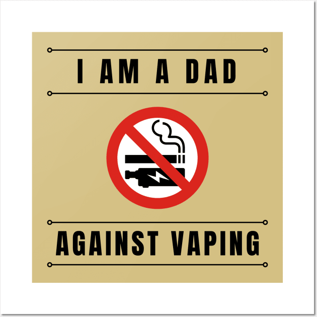 I am a DAD against VAPING Tshirt Wall Art by Tee Shop